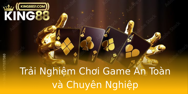 Trải Nghiệm Chơi Game An Toàn và Chuyên Nghiệp