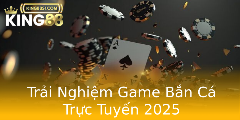 Trải Nghiệm Game Bắn Cá Trực Tuyến 2025