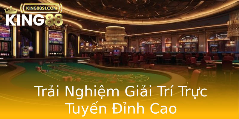 Trải Nghiệm Giải Trí Trực Tuyến Đỉnh Cao