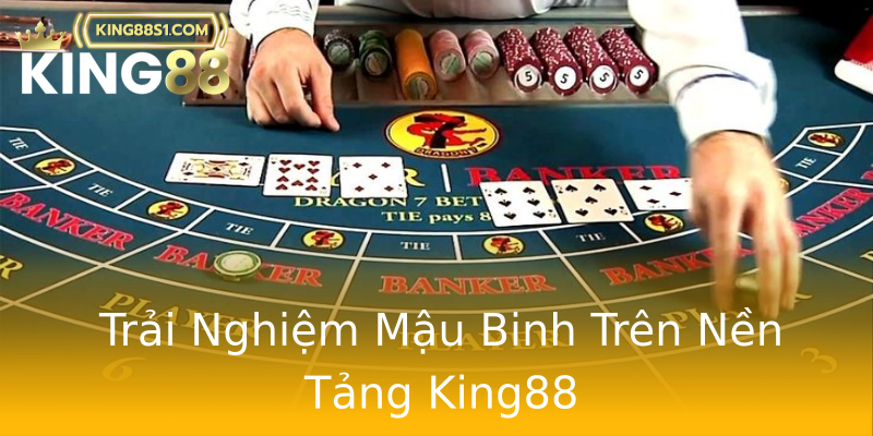 Trải Nghiệm Mậu Binh Trên Nền Tảng King88 Trải Nghiệm Mậu Binh Trên Nền Tảng King88